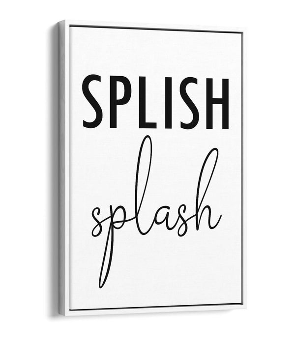 "SPLISH SPLASH" FUNNY SLOGAN QUOTE BATHROOM -FLOAT EFFECT CANVAS WALL ART PRINT