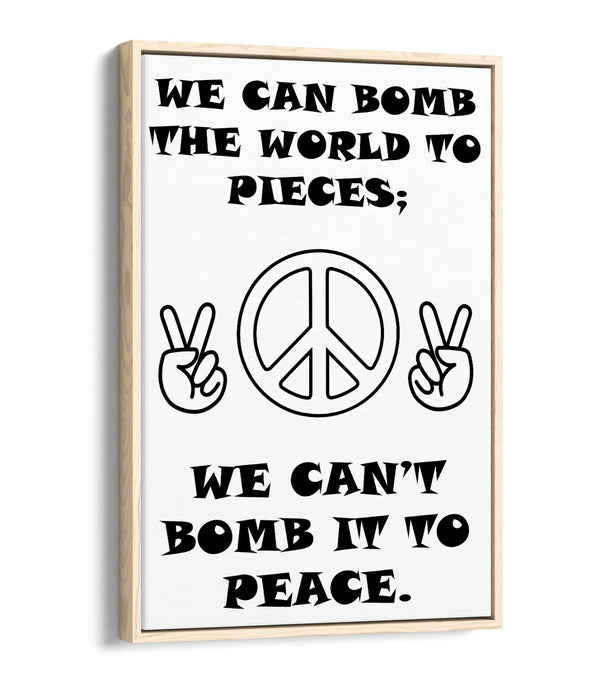 "CAN'T BOMB TO PEACE" ANTI-WAR PEACE QUOTE -FLOAT EFFECT CANVAS WALL ART PRINT