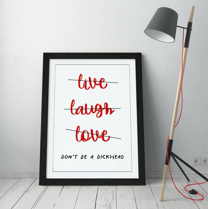 "LIVE LAUGH DON'T BE A D*CK" FUNNY CHEEKY QUOTE -FRAMED WALL ART PICTURE PRINT