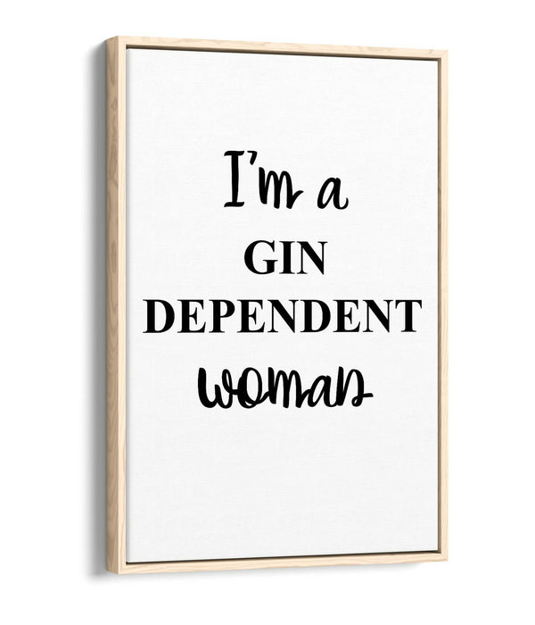 "I'M A GIN DEPENDENT WOMAN" QUOTE SLOGAN KITCHEN -FLOAT EFFECT CANVAS ART PRINT