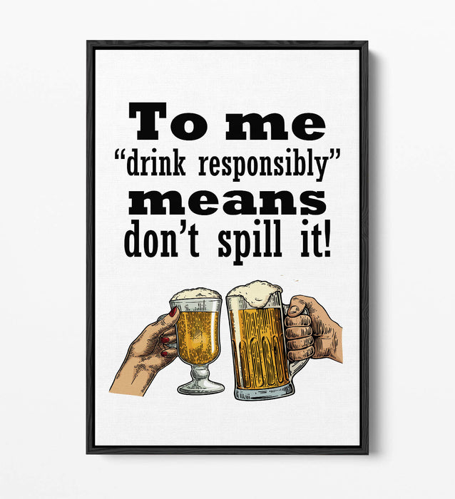 "DRINK RESPONSIBLY" FUNNY BEER QUOTE SLOGAN -FLOAT EFFECT CANVAS ART PRINT